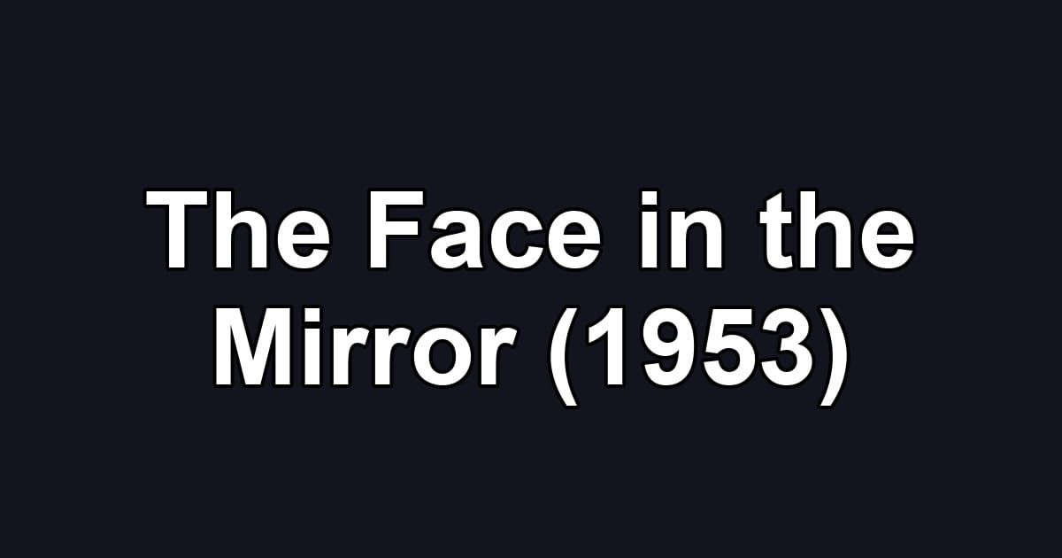 The Face in the Mirror (1953)