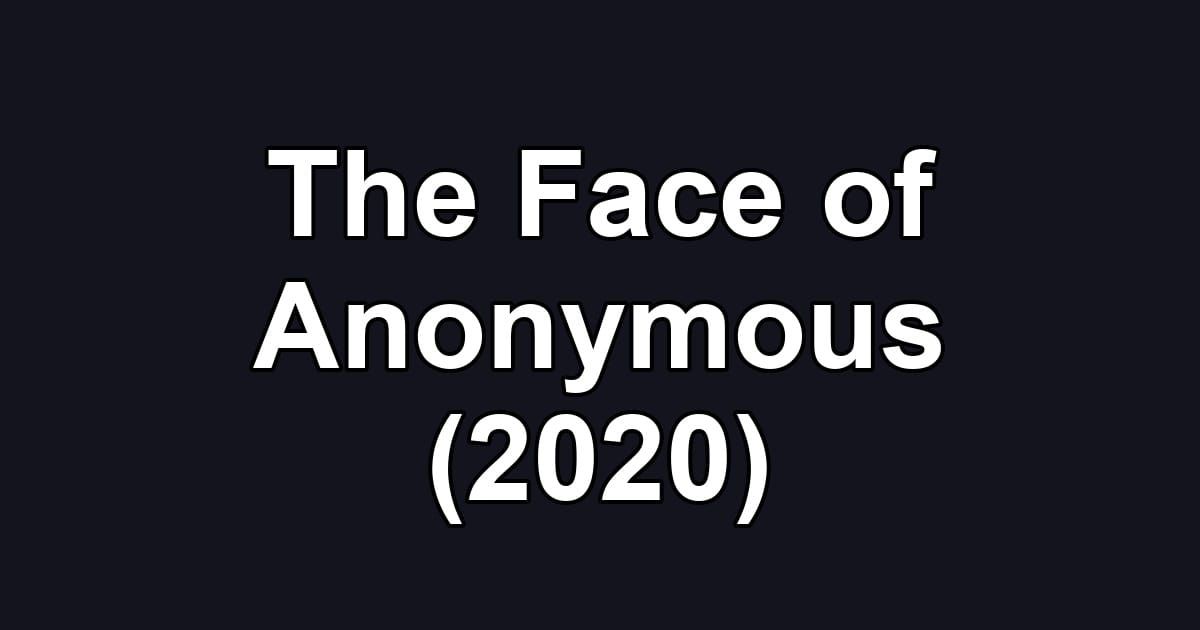 The Face of Anonymous (2020)