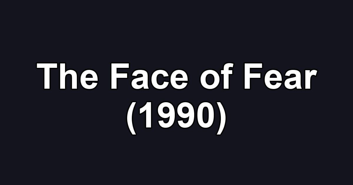 The Face of Fear (1990)