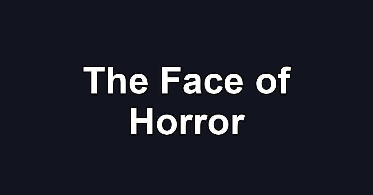 The Face of Horror