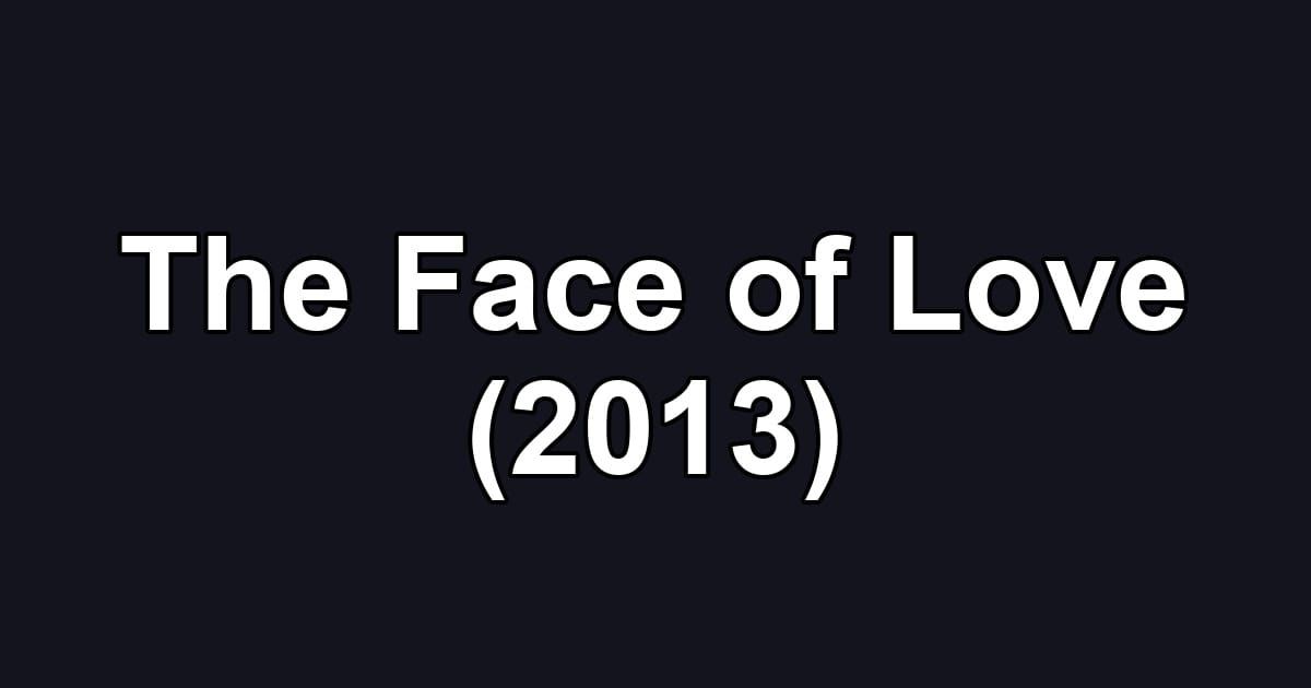 The Face of Love (2013)
