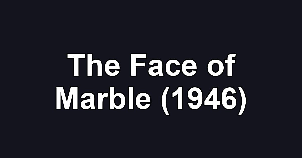 The Face of Marble (1946)