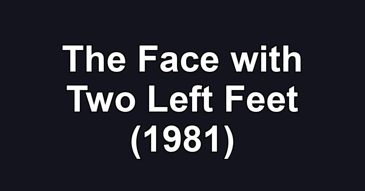 The Face with Two Left Feet (1981)