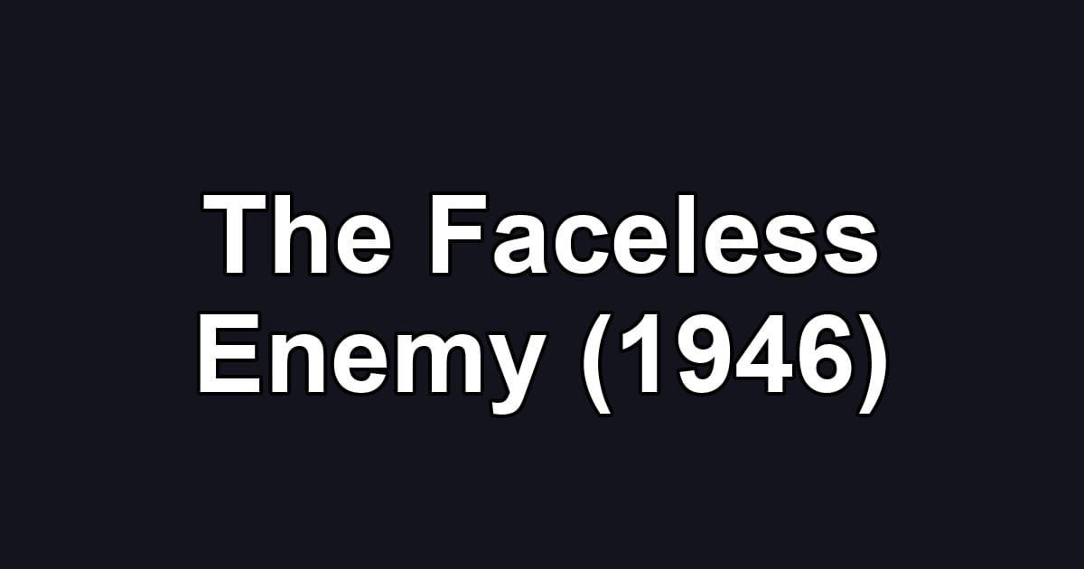 The Faceless Enemy (1946)