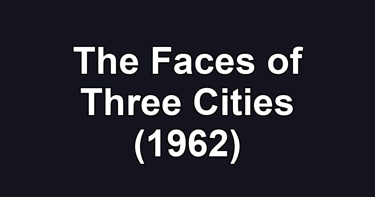 The Faces of Three Cities (1962)