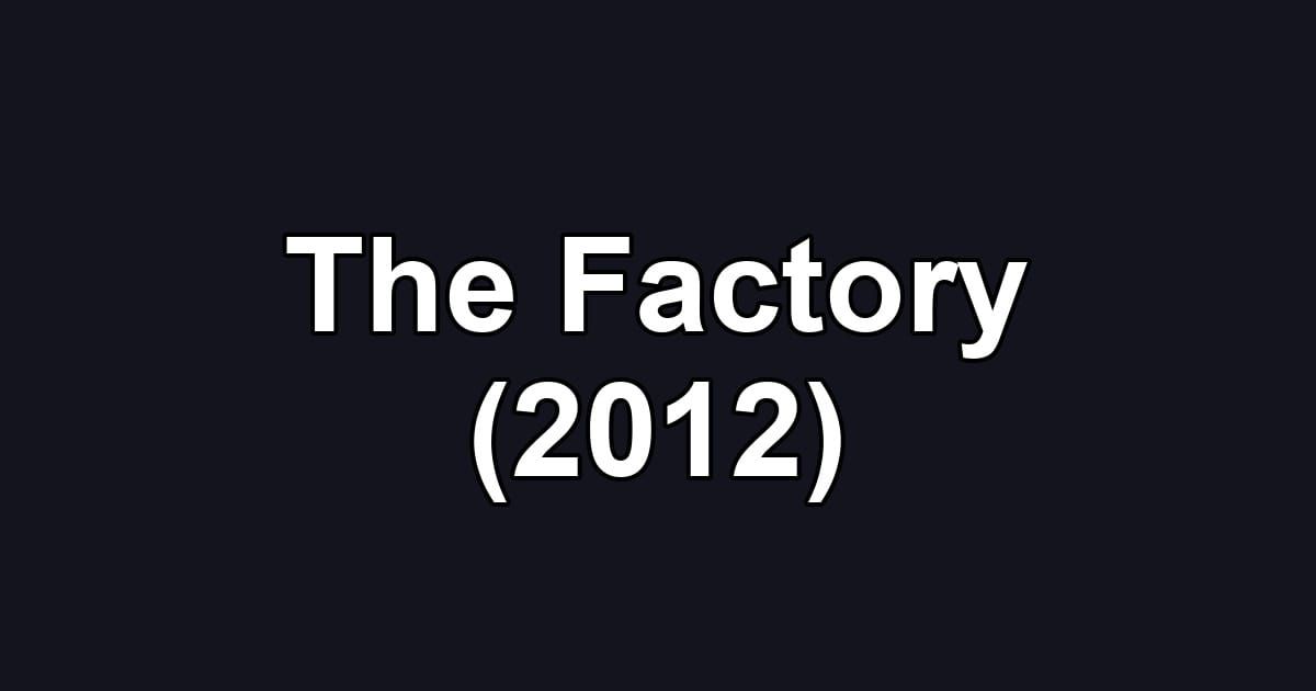 The Factory (2012)