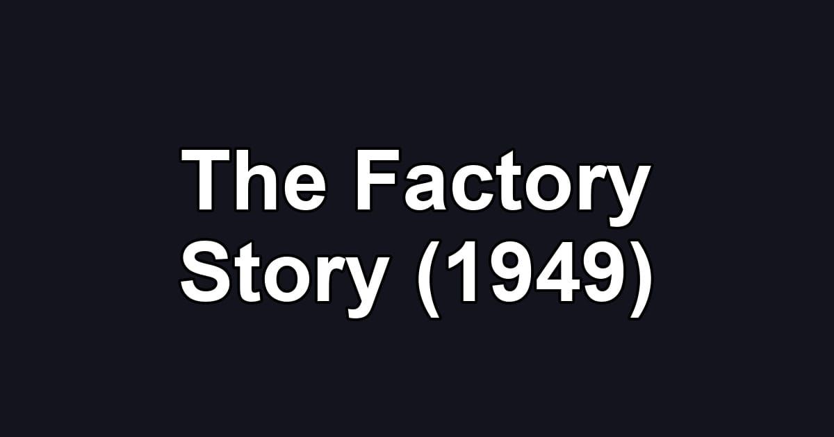 The Factory Story (1949)