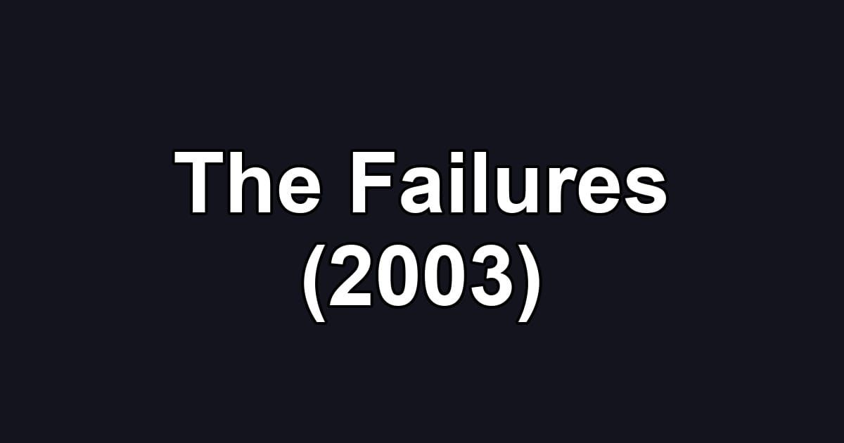 The Failures (2003)