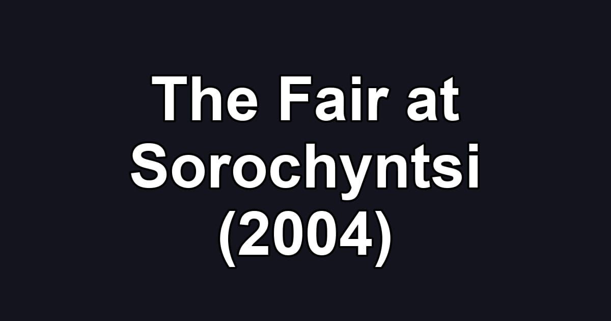 The Fair at Sorochyntsi (2004)