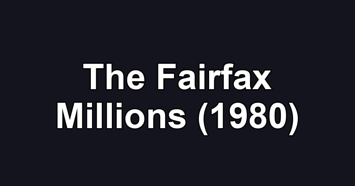 The Fairfax Millions (1980)