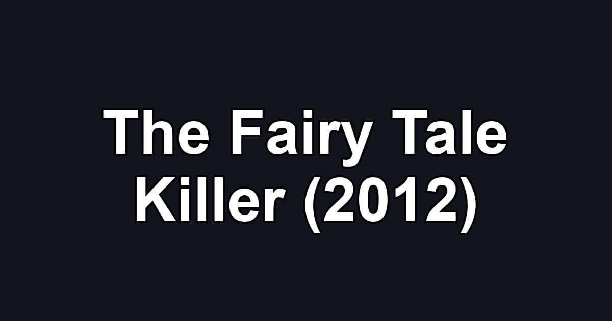 The Fairy Tale Killer (2012)