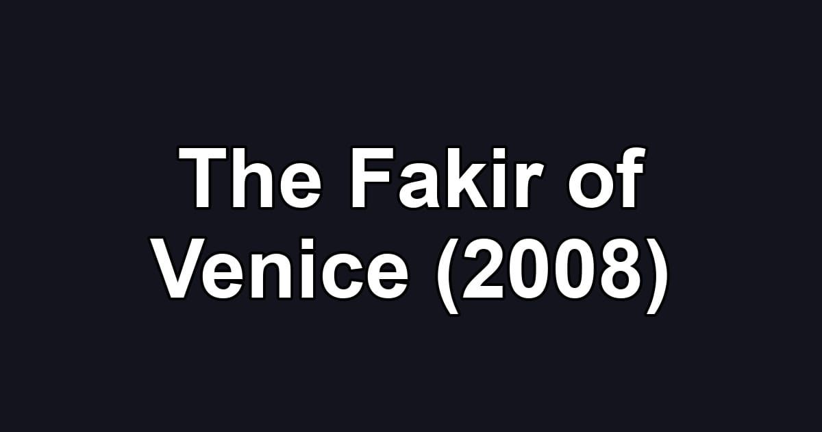 The Fakir of Venice (2008)