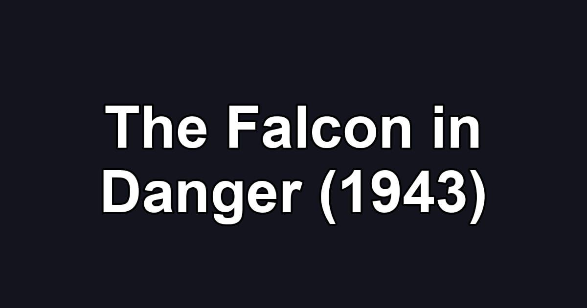 The Falcon in Danger (1943)