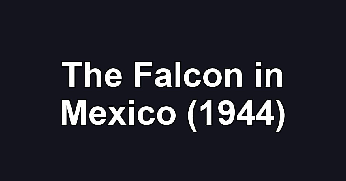 The Falcon in Mexico (1944)