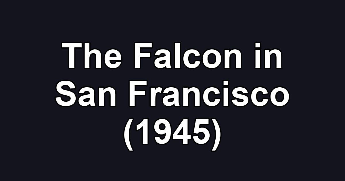 The Falcon in San Francisco (1945)