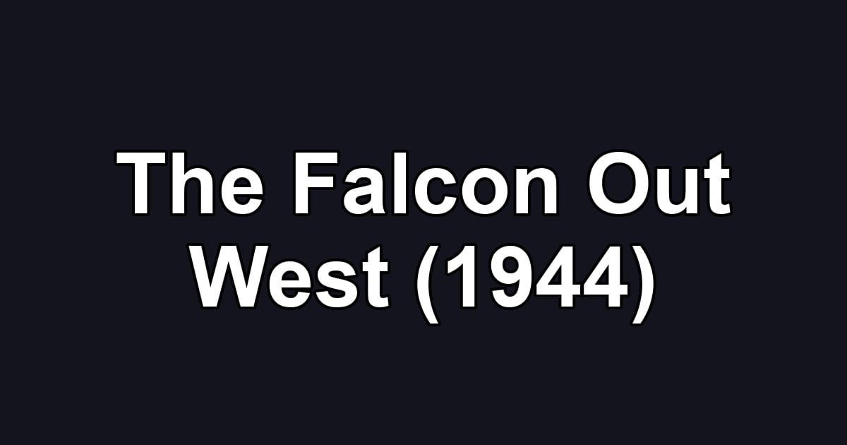 The Falcon Out West (1944)