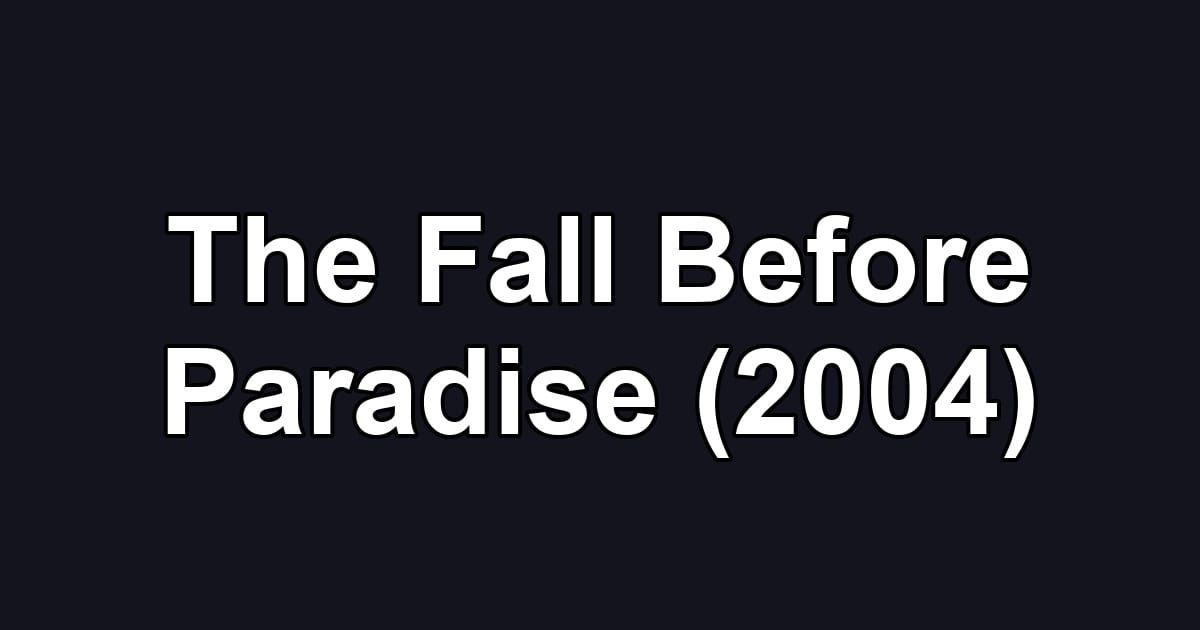 The Fall Before Paradise (2004)