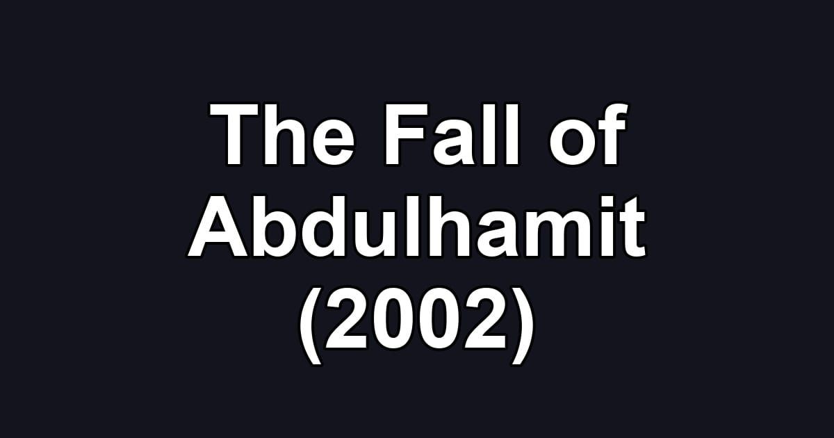The Fall of Abdulhamit (2002)