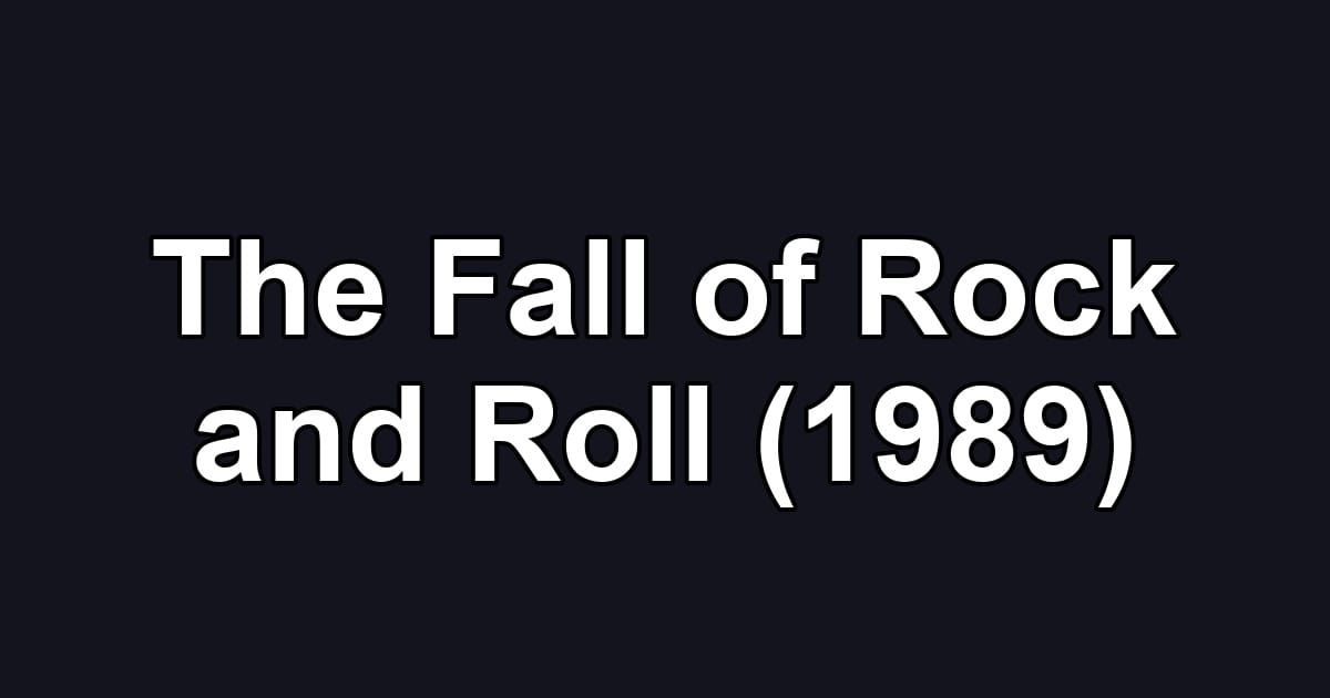 The Fall of Rock and Roll (1989)
