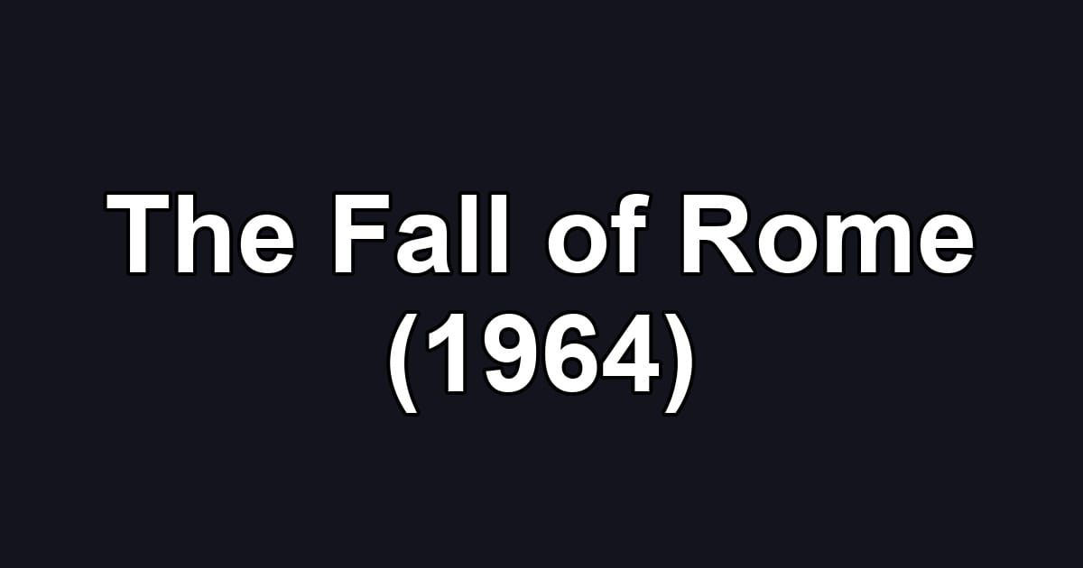 The Fall of Rome (1964)