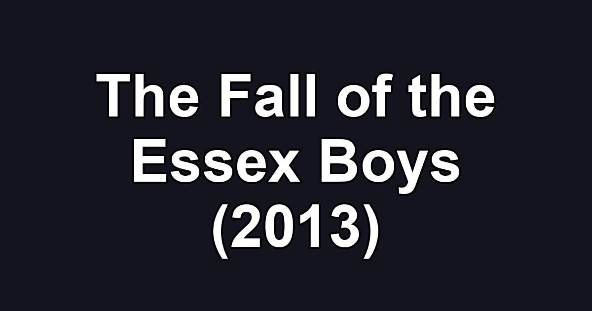 The Fall of the Essex Boys (2013)