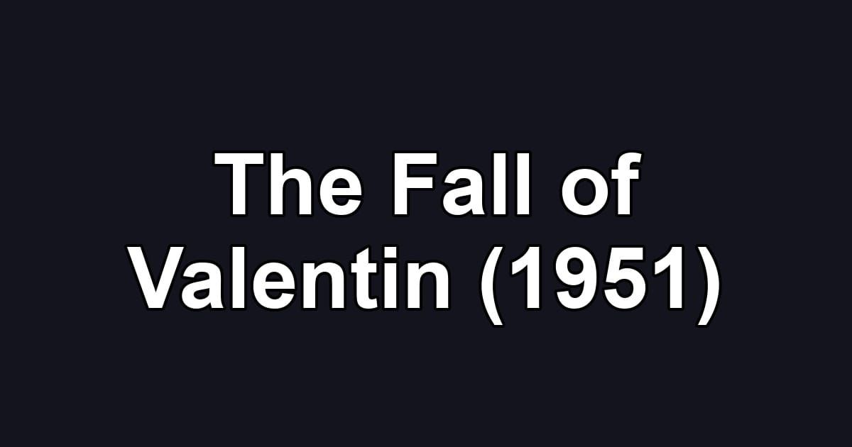 The Fall of Valentin (1951)