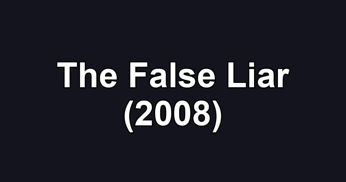 The False Liar (2008)