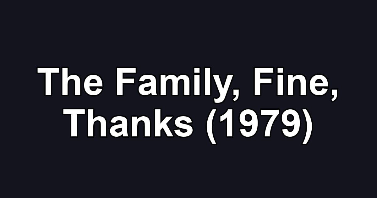 The Family, Fine, Thanks (1979)