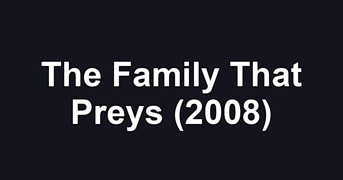 The Family That Preys (2008)