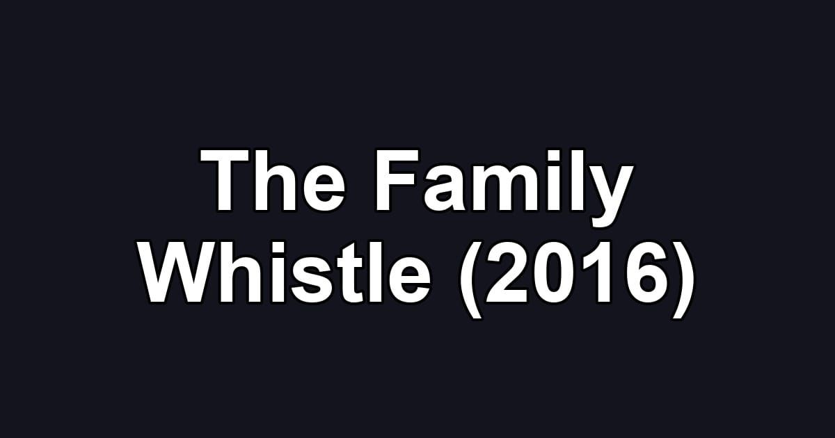 The Family Whistle (2016)