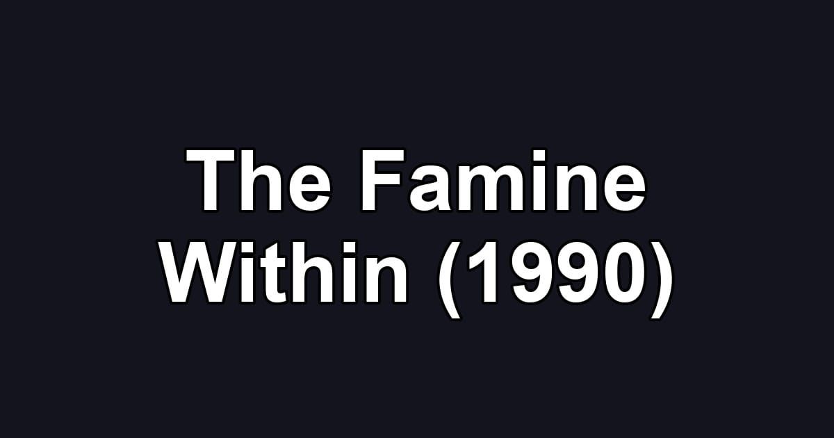 The Famine Within (1990)