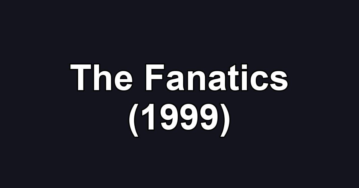 The Fanatics (1999)