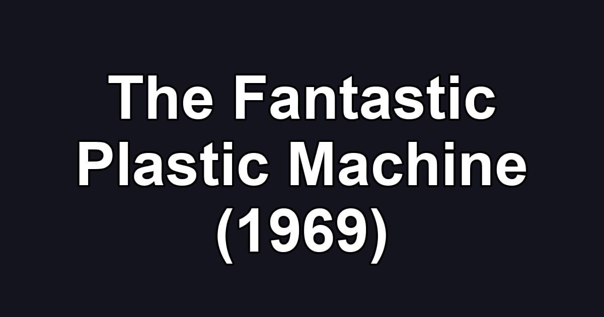 The Fantastic Plastic Machine (1969)
