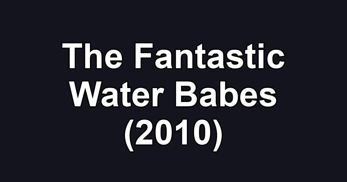 The Fantastic Water Babes (2010)