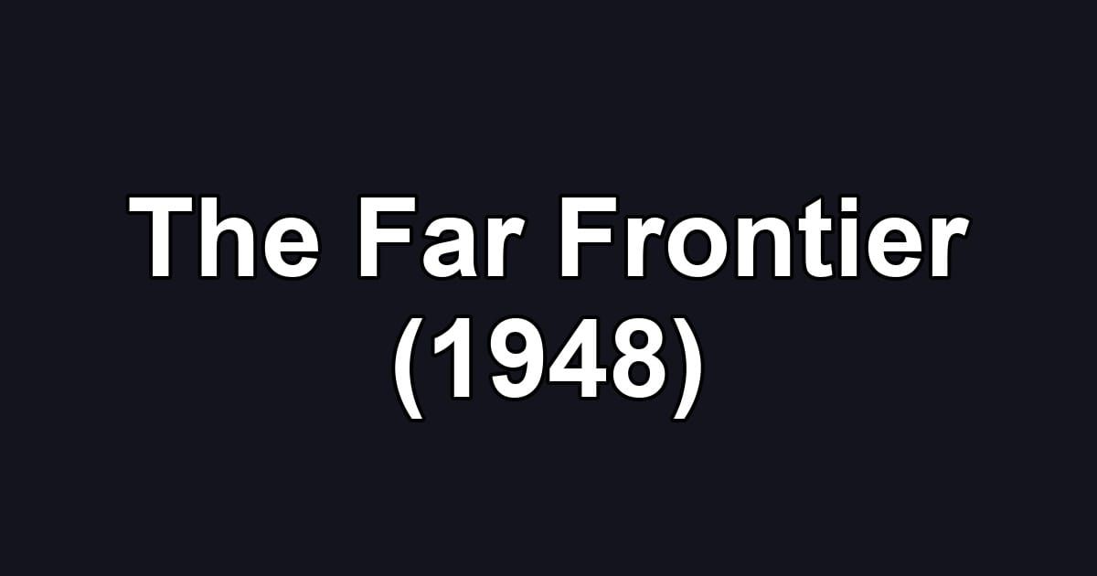 The Far Frontier (1948)