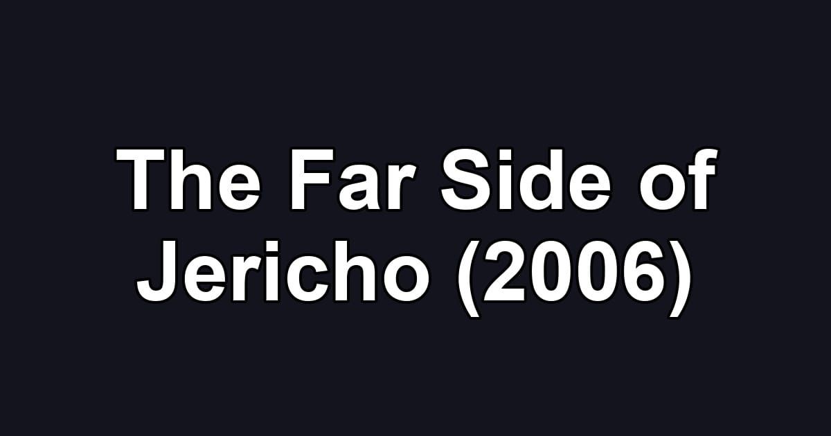 The Far Side of Jericho (2006)