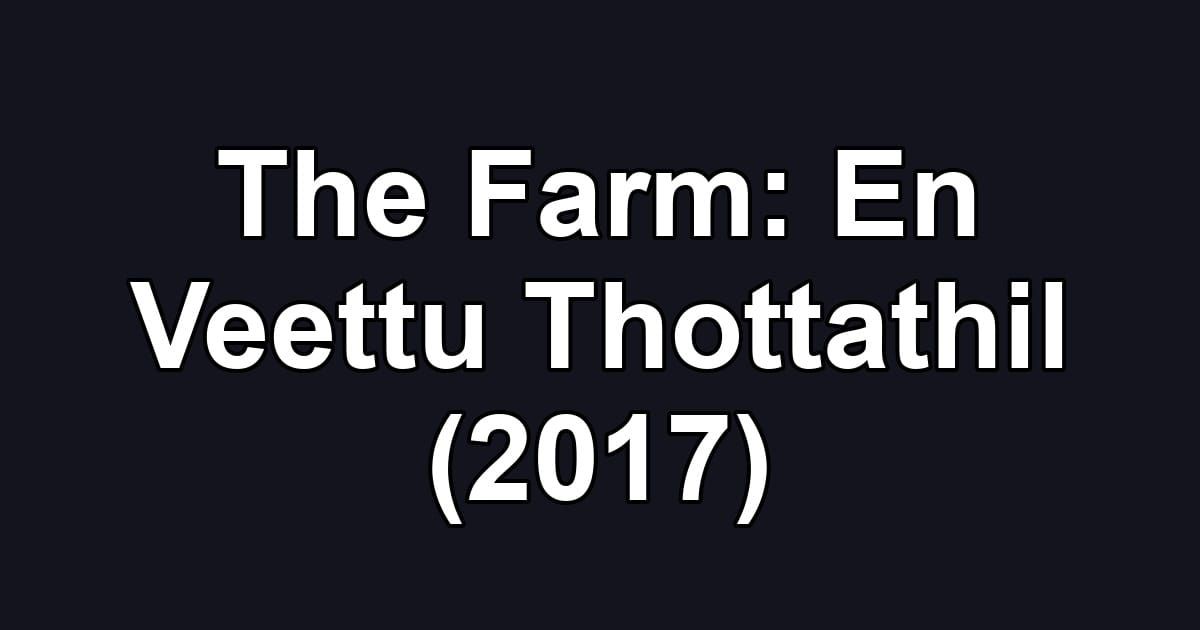The Farm: En Veettu Thottathil (2017)