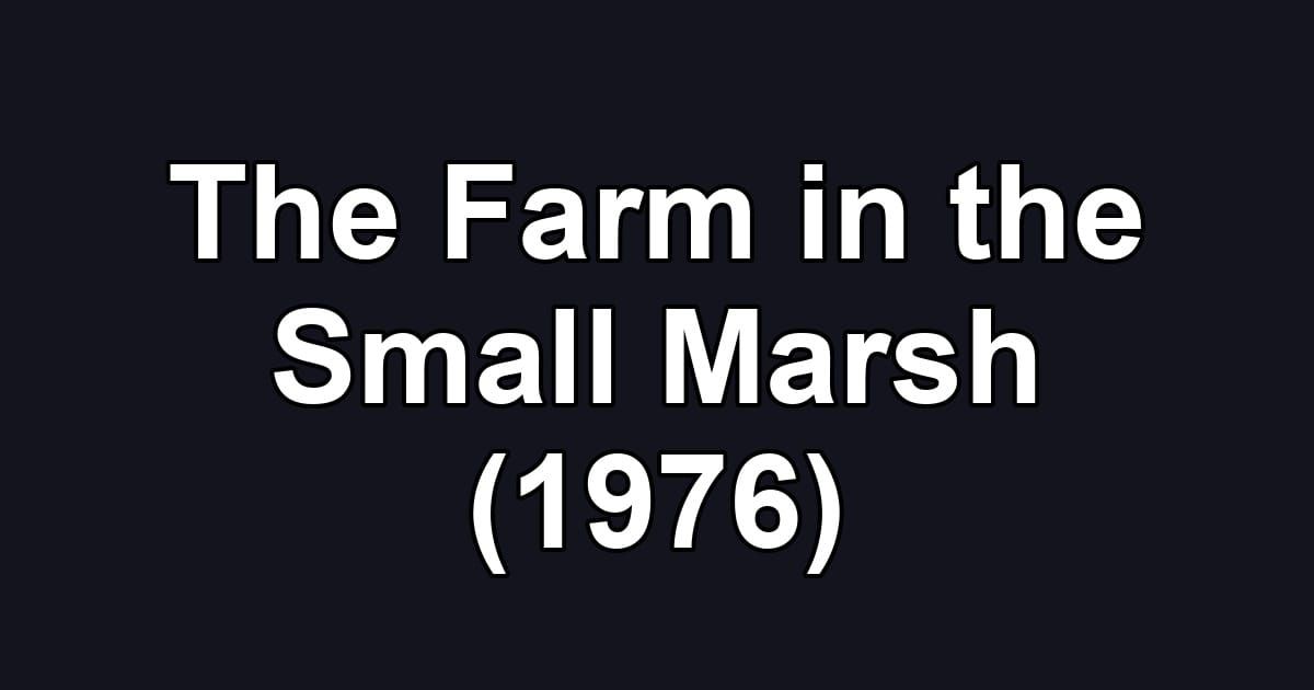The Farm in the Small Marsh (1976)