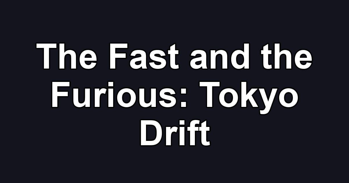 The Fast and the Furious: Tokyo Drift
