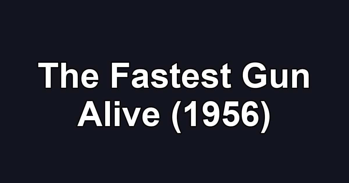 The Fastest Gun Alive (1956)