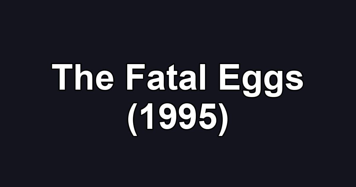 The Fatal Eggs (1995)