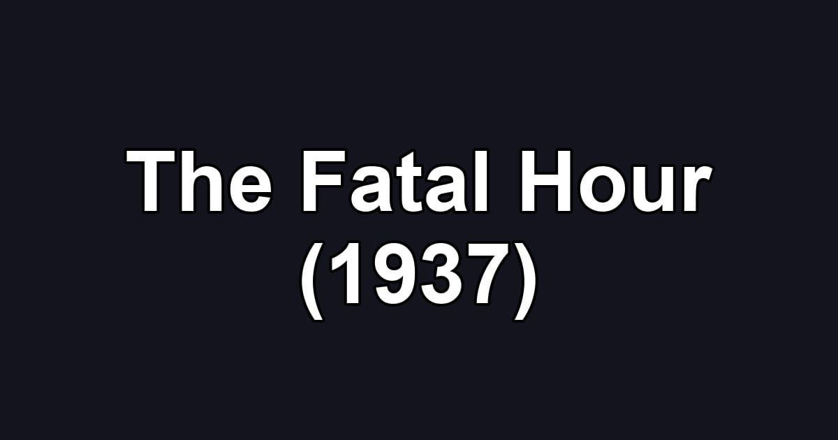 The Fatal Hour (1937)