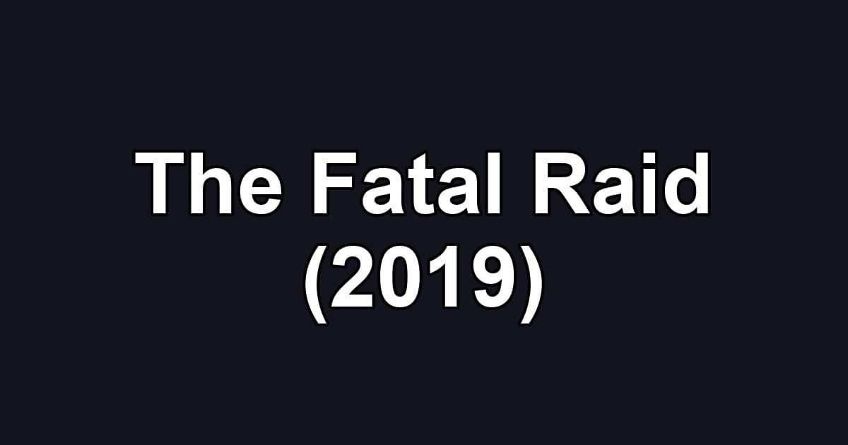 The Fatal Raid (2019)