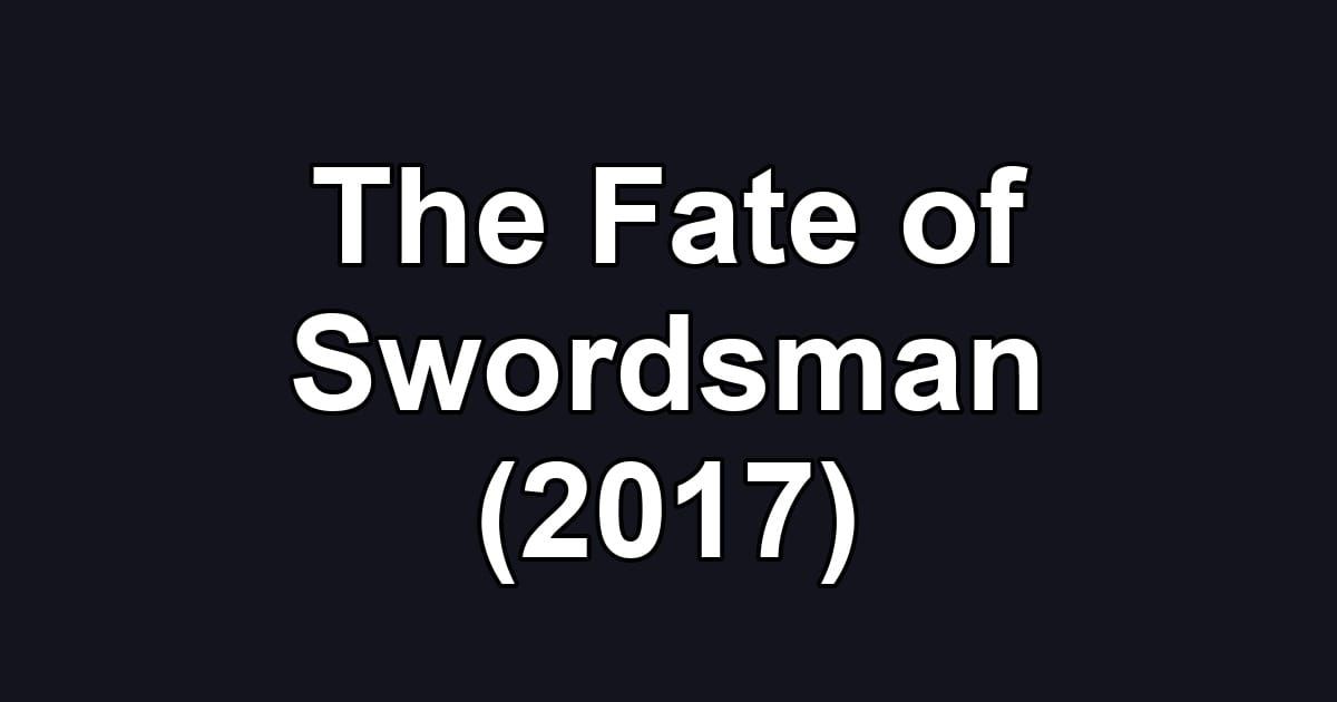 The Fate of Swordsman (2017)