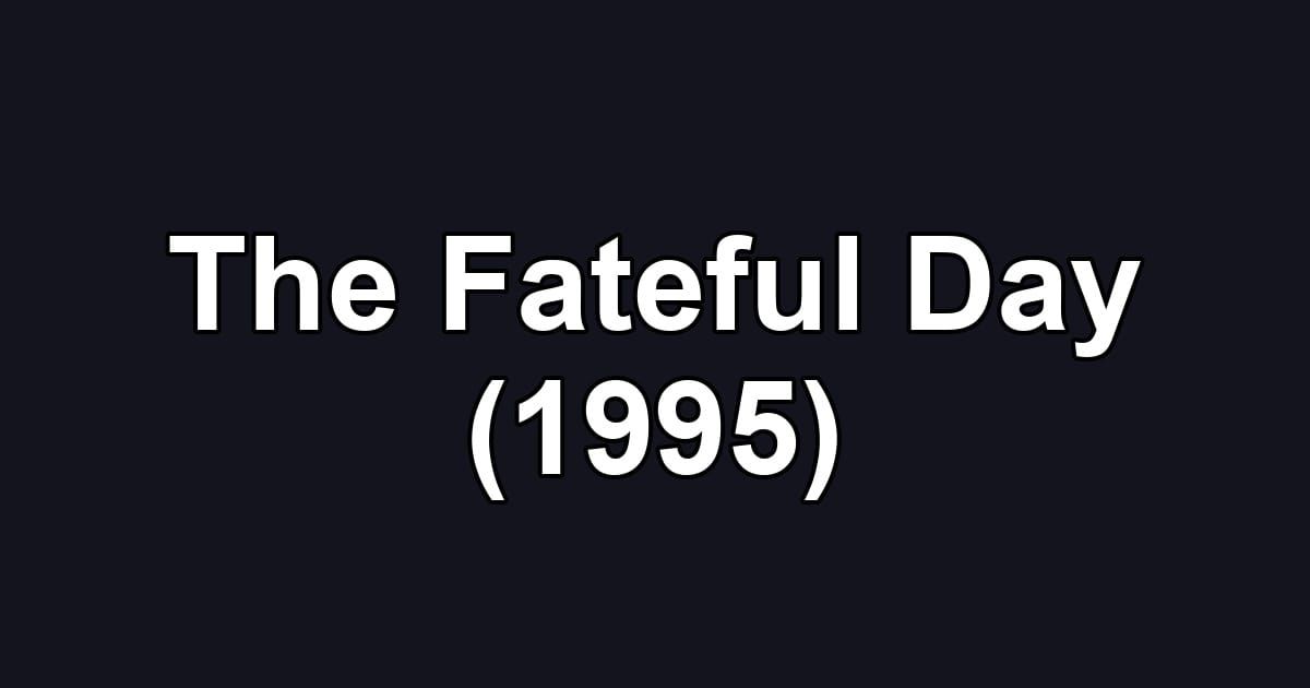 The Fateful Day (1995)
