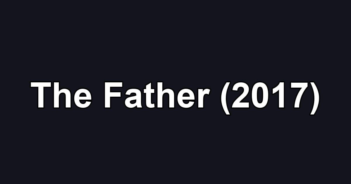 The Father (2017)