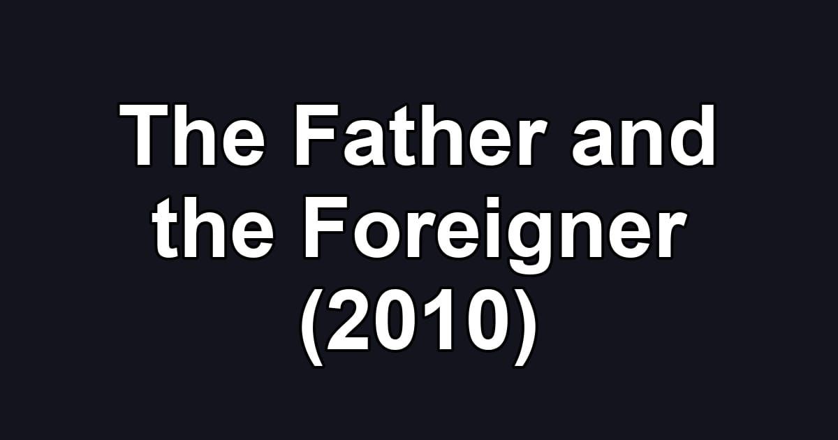 The Father and the Foreigner (2010)
