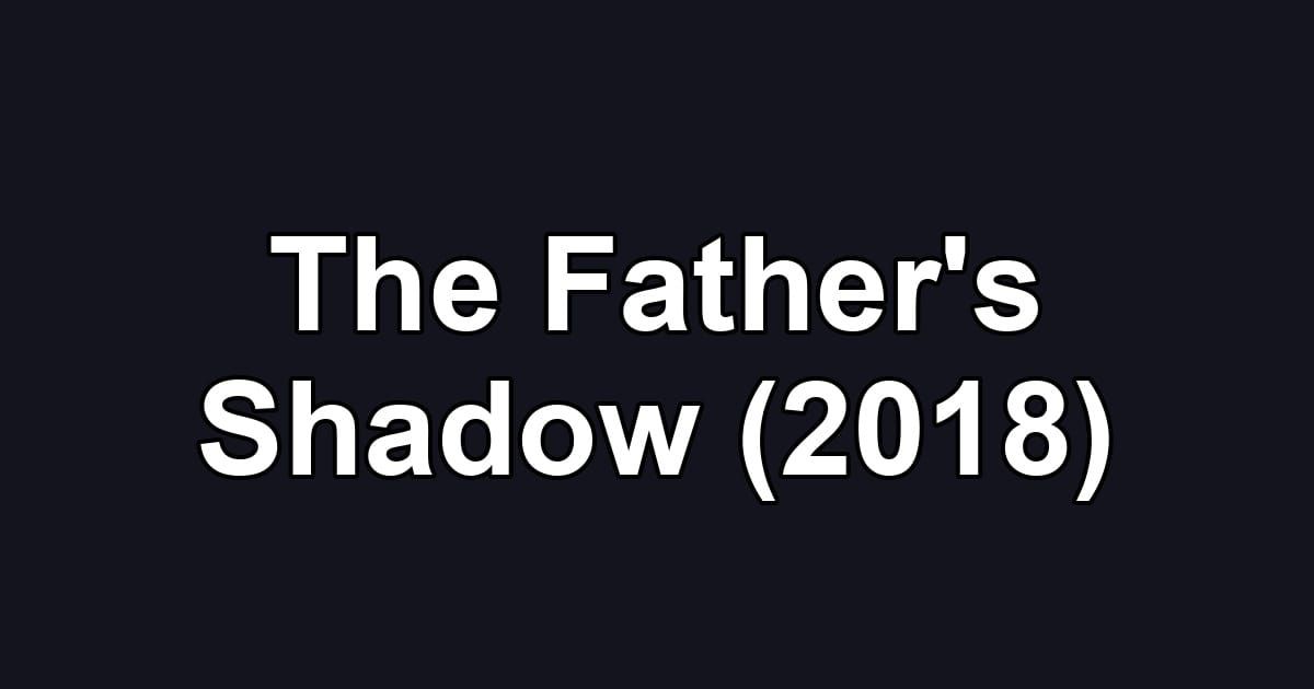 The Father's Shadow (2018)
