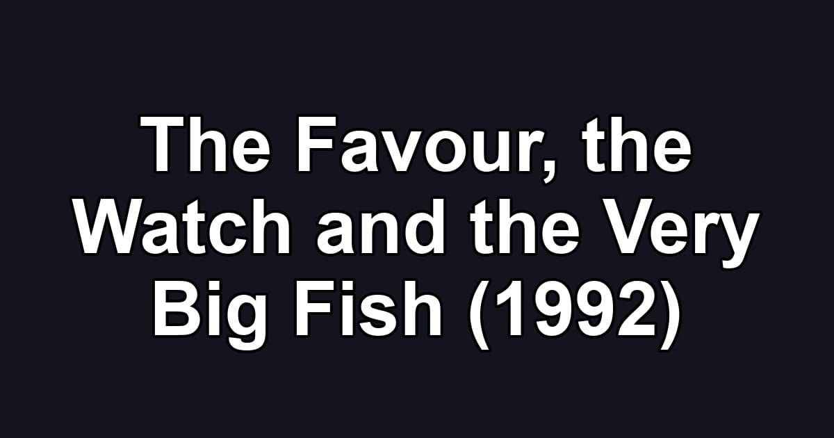 The Favour, the Watch and the Very Big Fish (1992)