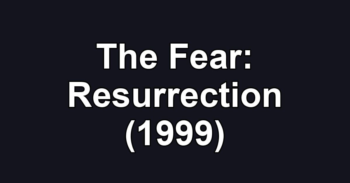 The Fear: Resurrection (1999)